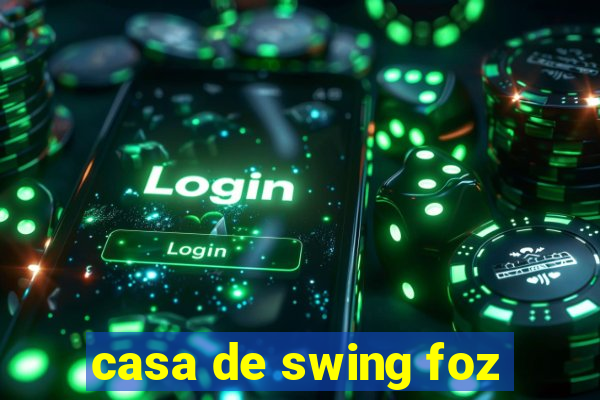 casa de swing foz